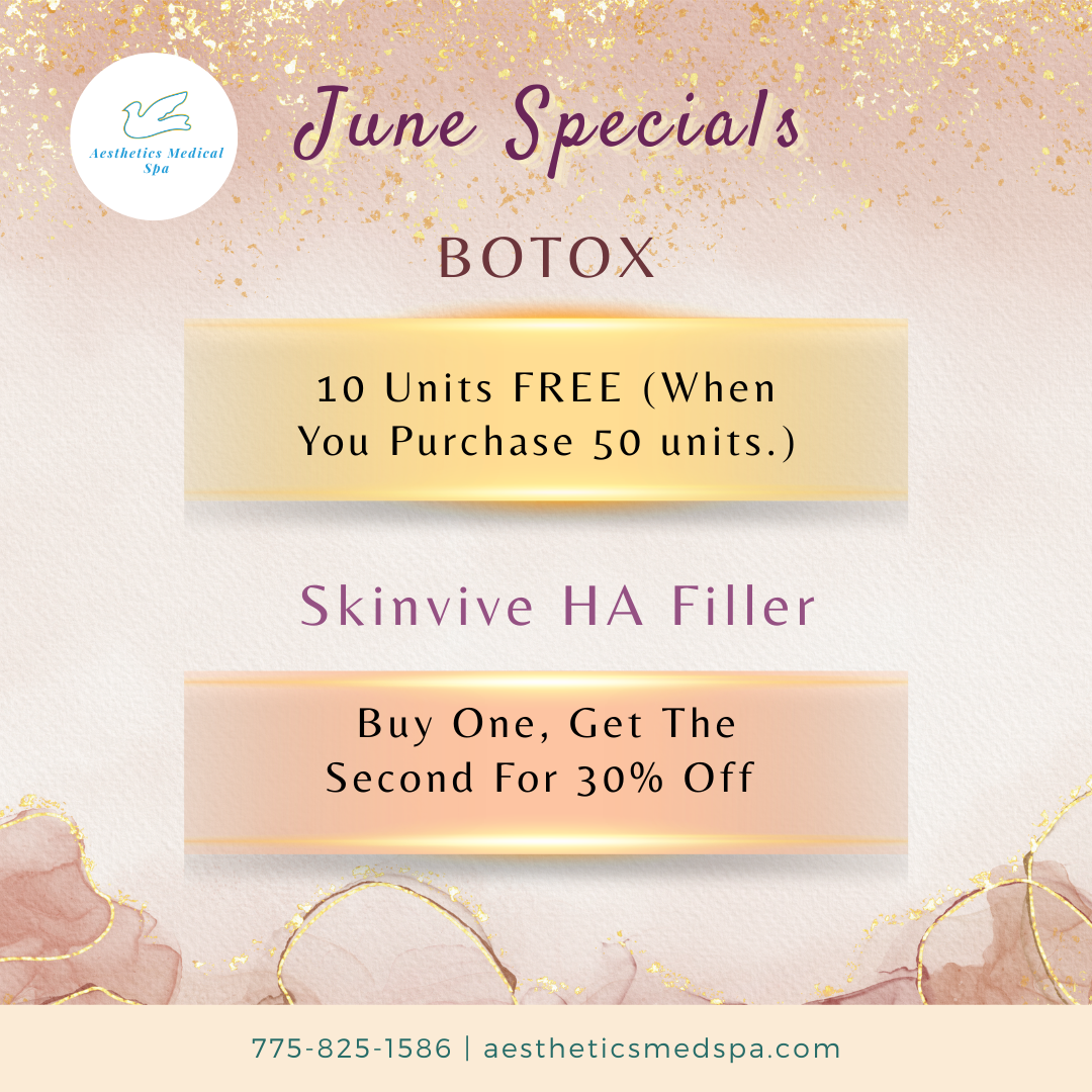Aesthetic Medical Spa June specials: Buy 50 Botox units, get 10 free; buy one Skinvive HA Filler, get the second for 30% off. Contact: 775-825-1586, aestheticsmedspa.com.
